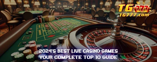 2024's Best Live Casino Games: Your Complete Top 10 Guide